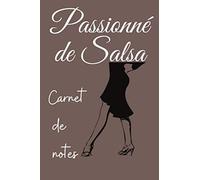 Passionné De Salsa Carnet De Notes: Un Cahier Pour Tout Noter, Utile Tout Au Long De Lannée Cahier Ligné Format Pratique