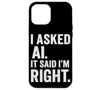 Passionné d'intelligence Artificielle AI Said I Am Right Fun Coque pour iPhone 12 Pro Max