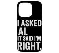 Passionné d'intelligence Artificielle AI Said I Am Right Fun Coque pour iPhone 14 Pro