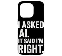 Passionné d'intelligence Artificielle AI Said I Am Right Fun Coque pour iPhone 15 Pro