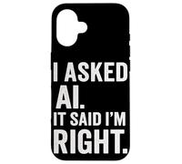 Passionné d'intelligence Artificielle AI Said I Am Right Fun Coque pour iPhone 16