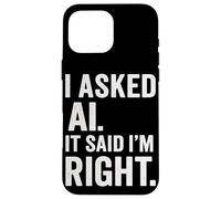 Passionné d'intelligence Artificielle AI Said I Am Right Fun Coque pour iPhone 16 Pro Max