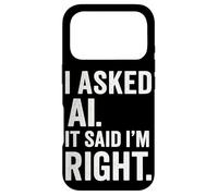 Passionné d'intelligence Artificielle AI Said I Am Right Fun Coque pour iPhone 17 Pro