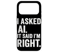 Passionné d'intelligence Artificielle AI Said I Am Right Fun Coque pour iPhone 17 Pro Max