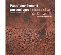 Passionnément céramique: Collection Frank Nievergelt