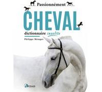 Philippe Ménager – Passionnément cheval : Dictionnaire insolite – Relié