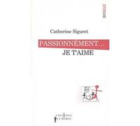 Passionnément... je t'aime - Catherine Siguret - Editions N.1 - broché - Roman