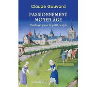 Passionnément Moyen Âge: Plaidoyer pour le petit peuple