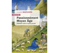 Passionnément Moyen Âge Plaidoyer pour le petit peuple - Claude Gauvard - Tallandier - Poche - Essai