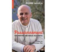Passionnément - Un Prêtre Heureux Raconte