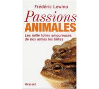 Passions animales Les mille folies amoureuses de nos amies - Frédéric Lewino - Grasset - broché - Essai