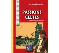 Passions Celtes Le Goffic, Charles (Auteur)