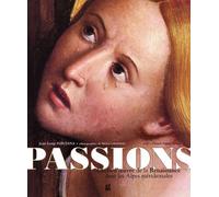 Passions: Chefs-d'oeuvre de la Renaissance dans les Alpes méridionales