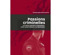 Passions criminelles Les séries policières anglophones, entre conservatisme et progressisme - Emmanuelle Delanoë-Brun - Pu.francois Rabelais - broché - Etude