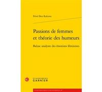 Passions de femmes et théorie des humeurs Fériel Ben Rahima (Auteur), Pierre Glaudes (Collection dirigée par), Eléonore Reverzy (Collection dirigée par), Eric Bordas (Collection dirigée par), Andrea D