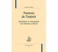 PASSIONS DE L'INTÉRÊT: Matérialisme et anthropologie chez Helvétius et Diderot