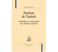 Passions de l'intérêt Matérialisme et anthropologie chez Helvétius et Diderot - Sophie Audidière - Honore Champion - broché - Essai
