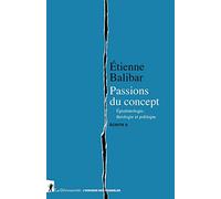 Passions du concept: Épistémologie, théologie et politique. Écrits II