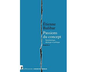 Passions du concept: Épistémologie, théologie et politique. Écrits II