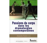 Passions du corps dans les dramaturgies contemporaines - Alexandra Poulain - Presses Universitaires Du Septen-Trion - broché - Etude