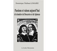 Passions et raison aujourd'hui – À la lumière de Descartes et de Spinoza – L'Harmattan