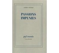 George Steiner – Passions impunies – Traduction Pierre-Emmanuel Dauzat & Louis Evrard – Gallimard