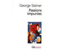 George Steiner – Passions impunies – Trad. Pierre-Emmanuel Dauzat & Louis Evrard – Gallimard