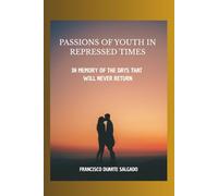 PASSIONS OF YOUTH IN REPRESSED TIMES: In memory of the days that will never return