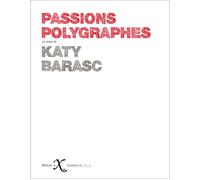 Passions polygraphes - Katy Barasc - Ixe - broché - Essai