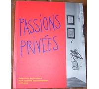 Passions privées. Collections particulières d'art moderne et contemporain en France
