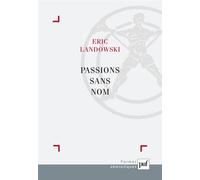 Passions sans nom Essais de socio-sémiotique III - Eric Landowski - Puf - broché - Etude