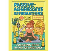 Passive-Aggressive Affirmations - Snarky Coloring Book to Calm Your Inner Demon: Anti Self-Help Humor, Creepy-Cute Therapy Art, and Sarcastic Coping ... Adults - a hilarious gift for anxious minds