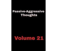 Passive-Aggressive Thoughts - Volume 21: Things I Wish I Could Say in Meetings