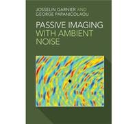 Passive Imaging With Ambient Noise (Cambridge Monographs On Applied And Computational Mathematic) (Hardcover) Josselin Garnier, George Papanicolaou (Auteur)