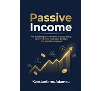 Passive Income 2026: Why Everything You’ve Heard Is Probably Wrong: 9 Myths and 3 Models That Actually Compound