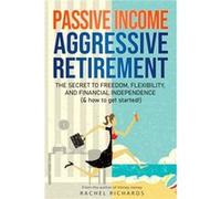 Passive Income Aggressive Retirement by Rachel Richards Rachel Richards (Auteur)