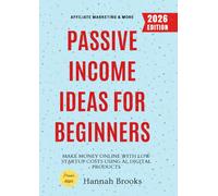 Passive Income Ideas for Beginners:: Make Money Online with Low Startup Costs Using AI, Digital Products, Affiliate Marketing & More
