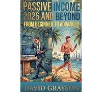 Passive Income in 2026 And Beyond: The Ultimate 2026 Guide to Earning Passive Income, From Beginner to Advanced, Incorporating AI, Online And Offline Methods