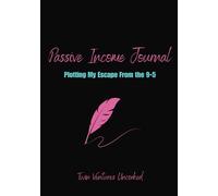 Passive Income Journal : Plotting My Escape from the 9-5: Blank Log Book for your Multiple Streams of Income Ideas
