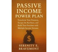 Passive Income Power Plan: Transform Your Finances, Escape the Rat Race, and Build True Freedom with Multiple Income Streams