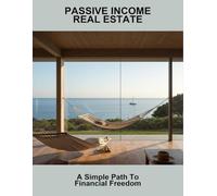 Passive Income Real Estate: A Simple Path To Financial Freedom