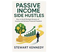 Passive Income Side Hustles: How to Build Multiple Streams of Income and Achieve Financial Freedom