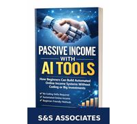Passive Income with AI Tools: Step-by-Step Systems for Beginners to Earn Online Using Artificial Intelligence