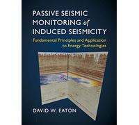 Passive Seismic Monitoring of Induced Seismicity: Fundamental Principles and Application to Energy Technologies
