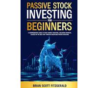 Passive Stock Investing for Beginners: A Comprehensive Guide to Stock Market Investing, Unlocking Financial Success in The Best Way Through Disciplined Passive Investing