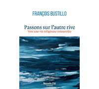 Passons sur l'autre rive Vers une vie religieuse renouvelée - François-Xavier Bustillo - Nouvelle Cite - broché - Essai