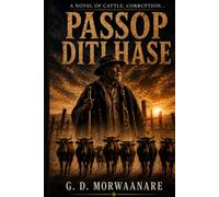 Passop Ditlhase: A Novel of Cattle, Corruption, and Ancestral Intelligence