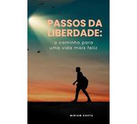 Passos da Liberdade:: O caminho para uma vida mais feliz