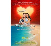 Passport Bros: Love Without Borders: Your Ultimate Guide to Dating, Connecting, and Thriving Abroad