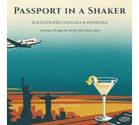 Passport in a Shaker: 32 Illustrated Cocktails & Mocktails. A Global Journey Through Iconic Cities